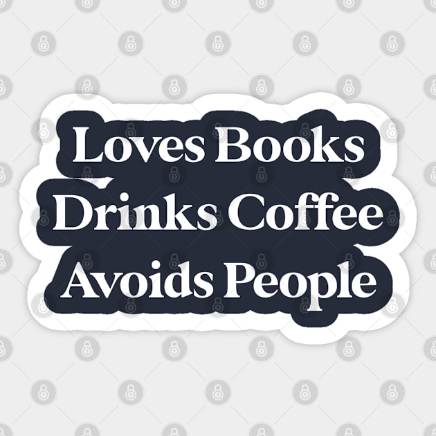 Loves Books Drinks Coffee Avoids People Sticker by kmcollectible